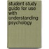 Student Study Guide for Use with Understanding Psychology