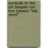 Symbolik Im Film Am Beispiel Von Tom Tykwers "Lola Rennt" door Sabine Buchholz