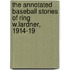 The Annotated Baseball Stories Of Ring W.Lardner, 1914-19