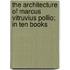 The Architecture Of Marcus Vitruvius Pollio; In Ten Books