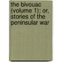 The Bivouac (Volume 1); Or, Stories Of The Peninsular War