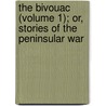 The Bivouac (Volume 1); Or, Stories Of The Peninsular War by William Hamilton Maxwell