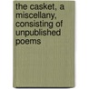 The Casket, A Miscellany, Consisting Of Unpublished Poems door Wordsworth Collection