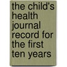 The Child's Health Journal Record For The First Ten Years by Joan Parazette