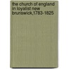 The Church Of England In Loyalist New Brunswick,1783-1825 by Ross N. Hebb