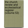The Church Review And Ecclesiastical Register (Volume 53) door Rev Henry Mason Baum