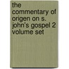 The Commentary Of Origen On S. John's Gospel 2 Volume Set door Origen Origen