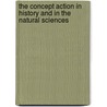 The Concept Action In History And In The Natural Sciences by Percy Hughes
