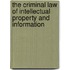 The Criminal Law of Intellectual Property and Information