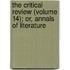 The Critical Review (Volume 14); Or, Annals Of Literature