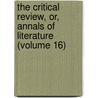 The Critical Review, Or, Annals Of Literature (Volume 16) door Tobias George Smollett
