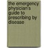 The Emergency Physician's Guide To Prescribing By Disease
