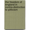 The Freedom Of England In Contra-Distinction To Pitticism door Unknown Author