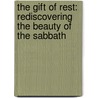 The Gift Of Rest: Rediscovering The Beauty Of The Sabbath by Senator Joe Lieberman