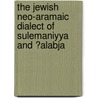 The Jewish Neo-Aramaic Dialect of Sulemaniyya and ?Alabja door Geoffrey Khan