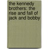The Kennedy Brothers: The Rise And Fall Of Jack And Bobby door Richard Mahoney