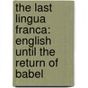The Last Lingua Franca: English Until The Return Of Babel door Nicholas Ostler