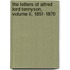 The Letters Of Alfred Lord Tennyson, Volume Ii, 1851-1870