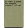 The Letters Of Alfred Lord Tennyson, Volume Ii, 1851-1870 door Dcl Alfred Tennyson