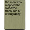 The Men Who Mapped The World/The Treasures Of Cartography door Philip Parker