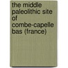 The Middle Paleolithic Site of Combe-Capelle Bas (France) by Michel Lenoir