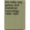 The Milky Way Galaxy And Statistical Cosmology, 1890-1924 door Erich Robert Paul