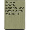 The New Monthly Magazine, And Literary Journal (Volume 4) door Unknown Author