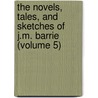The Novels, Tales, And Sketches Of J.M. Barrie (Volume 5) door James Matthew Barrie