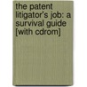 The Patent Litigator's Job: A Survival Guide [With Cdrom] door Jennifer L. Dzwonczyk
