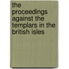 The Proceedings Against The Templars In The British Isles by Helen J. Nicholson