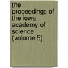 The Proceedings Of The Iowa Academy Of Science (Volume 5) door Iowa Academy of Science