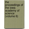 The Proceedings Of The Iowa Academy Of Science (Volume 6) by Iowa Academy of Science