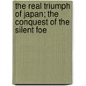 The Real Triumph Of Japan; The Conquest Of The Silent Foe door Louis Livingston Seaman