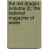 The Red Dragon (Volume 3); The National Magazine Of Wales door Charles Wilkins