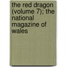 The Red Dragon (Volume 7); The National Magazine Of Wales door Charles Wilkins