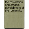 The Restoration And Organic Development Of The Roman Rite door Laurence Paul Hemming