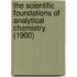 The Scientific Foundations Of Analytical Chemistry (1900)