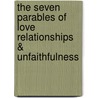 The Seven Parables Of Love Relationships & Unfaithfulness by Marcus Roger