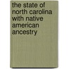 The State Of North Carolina With Native American Ancestry door Milton E. Campbell