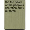 The Ten Pillars Of The People's Liberation Army Air Force door Kenneth W. Allen