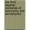 The Third Algerian Workshop On Astronomy And Astrophysics by N. Mebarki