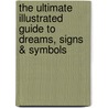 The Ultimate Illustrated Guide To Dreams, Signs & Symbols door Richard Craze
