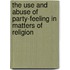 The Use And Abuse Of Party-Feeling In Matters Of Religion
