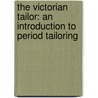 The Victorian Tailor: An Introduction To Period Tailoring by Jason Maclochlainn