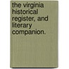 The Virginia Historical Register, And Literary Companion. door William Maxwell