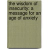 The Wisdom Of Insecurity: A Message For An Age Of Anxiety door Alan Watts