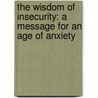 The Wisdom Of Insecurity: A Message For An Age Of Anxiety door Alan Watts