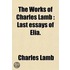 The Works Of Charles Lamb (Volume 2); Last Essays Of Elia