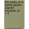The Works Of Th Ophile Gautier; Captain Fracasse. Pt. 1-2 door Th ophile Gautier