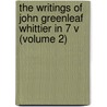 The Writings Of John Greenleaf Whittier In 7 V (Volume 2) door John Greenleaf Whittier